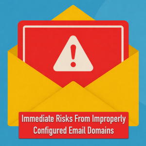 Read more about the article Immediate Risks From Improperly Configured Email Domains